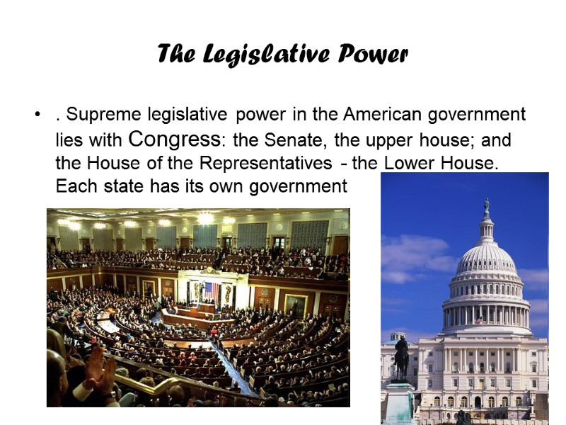 The Legislative Power . Supreme legislative power in the American government lies with Congress: